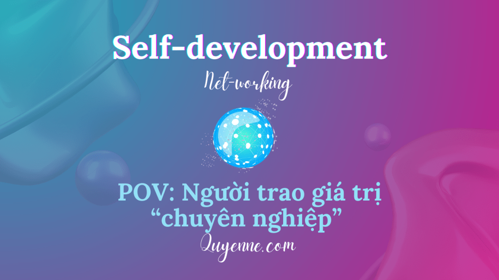 Networking và Người trao giá trị chuyên&nbsp;nghiệp